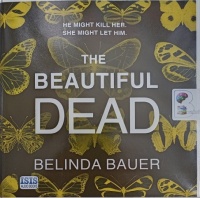 The Beautiful Dead written by Belinda Bauer performed by Andrew Wincott on Audio CD (Unabridged)